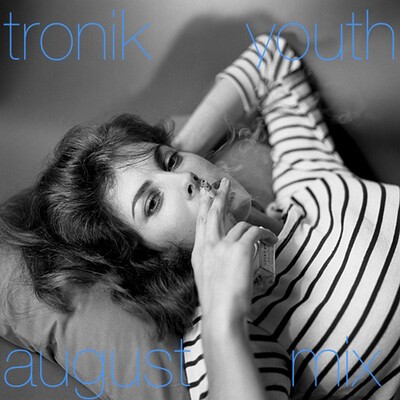Tronik Youth, August Mix 2013.