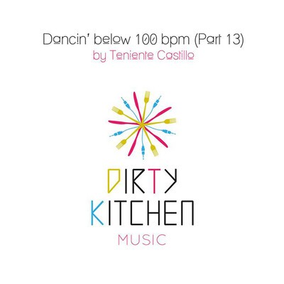 Dirty Kitchen With Teniente Castillo on "Dancin' below 100 bpm" (Part 13)