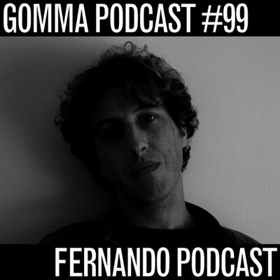 Gomma Podcast #99 - Fernando Podcast.