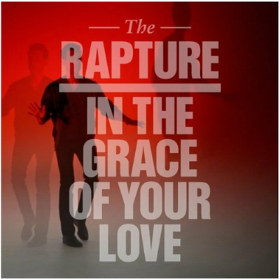 The Rapture, "In The Grace of Your Love".