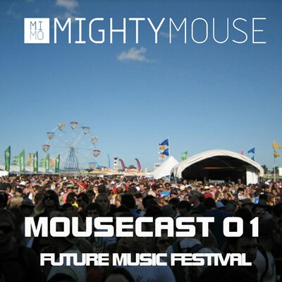 mousecast 01 - future music festival by mighty mouse