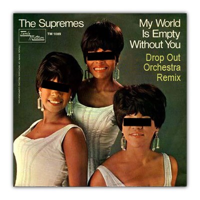 the supremes, "my world is empty without dub" (drop out orchestra)